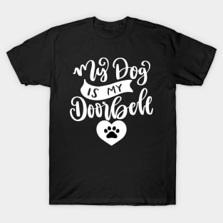 My Dog Is My Doorbell. Funny Dog Or Cat Owner Design For All Dog And Cat Lovers. T-Shirt